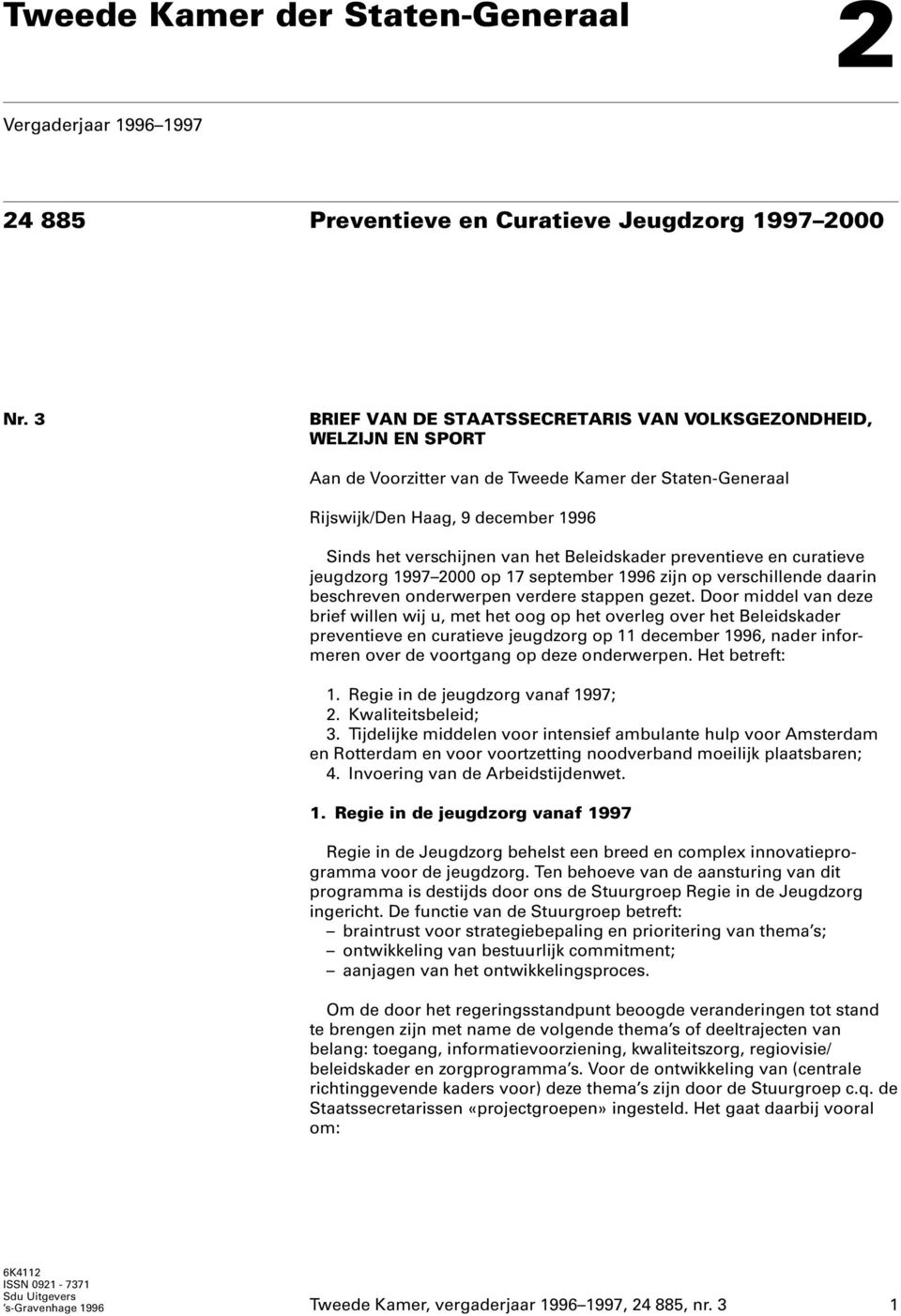 Beleidskader preventieve en curatieve jeugdzorg 1997 2000 op 17 september 1996 zijn op verschillende daarin beschreven onderwerpen verdere stappen gezet.