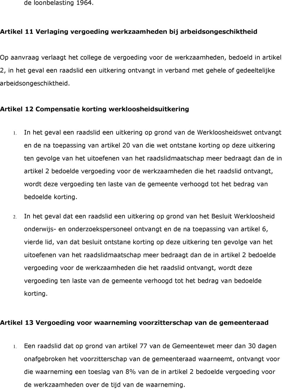 uitkering ontvangt in verband met gehele of gedeeltelijke arbeidsongeschiktheid. Artikel 12 Compensatie korting werkloosheidsuitkering 1.