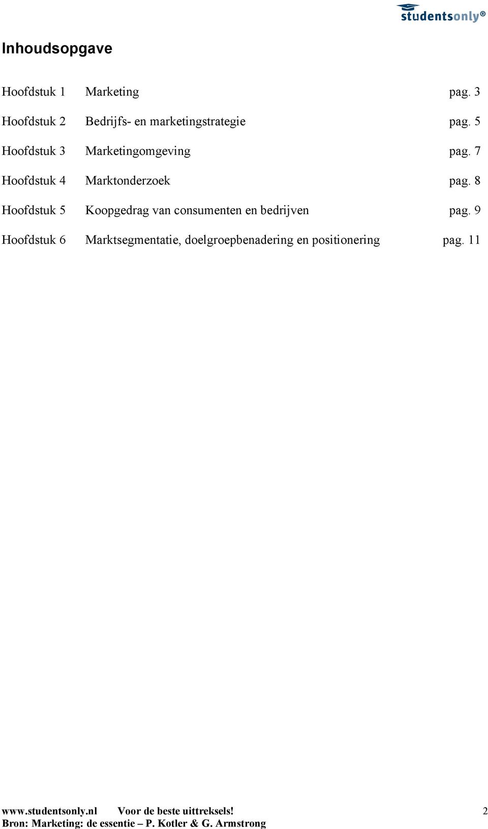 5 Hoofdstuk 3 Marketingomgeving pag. 7 Hoofdstuk 4 Marktonderzoek pag.