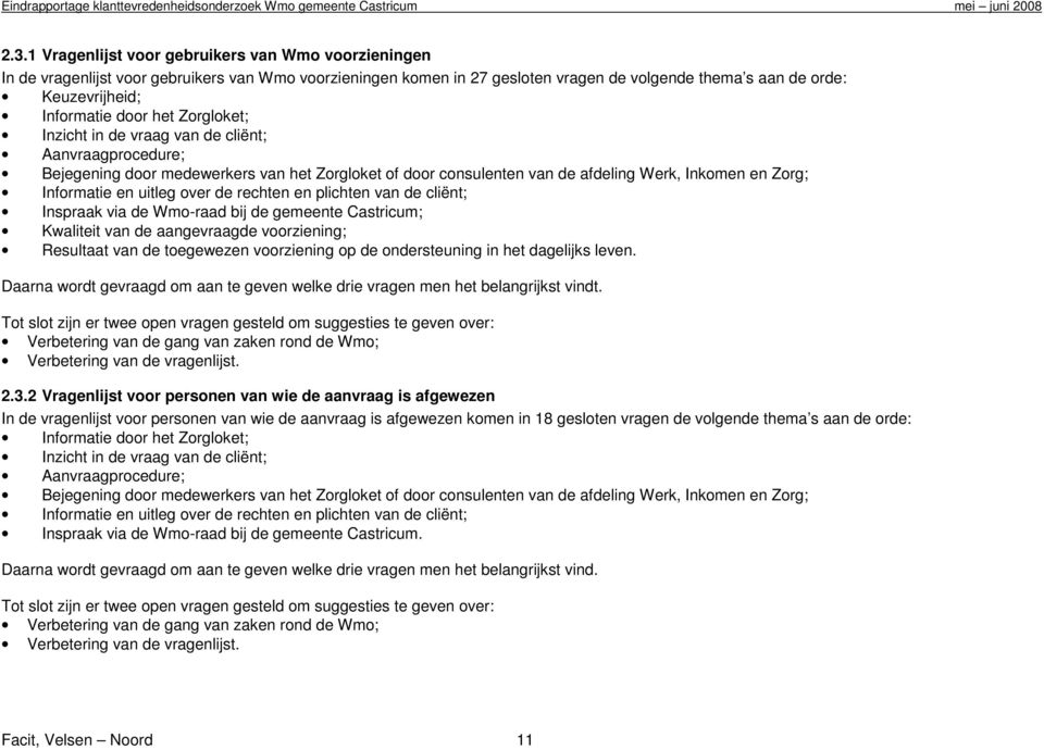 over de rechten en plichten van de cliënt; Inspraak via de Wmo-raad bij de gemeente Castricum; Kwaliteit van de aangevraagde voorziening; Resultaat van de toegewezen voorziening op de ondersteuning