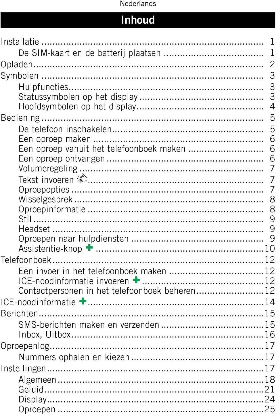 .. 8 Oproepinformatie... 8 Stil... 9 Headset... 9 Oproepen naar hulpdiensten... 9 Assistentie-knop...10 Telefoonboek...12 Een invoer in het telefoonboek maken...12 ICE-noodinformatie invoeren.