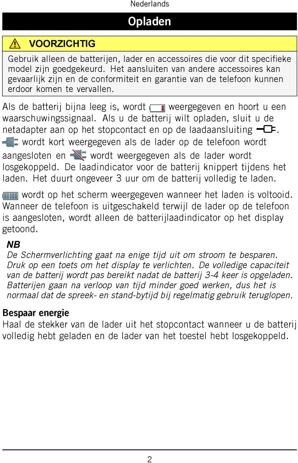 Als de batterij bijna leeg is, wordt weergegeven en hoort u een waarschuwingssignaal. Als u de batterij wilt opladen, sluit u de netadapter aan op het stopcontact en op de laadaansluiting y.