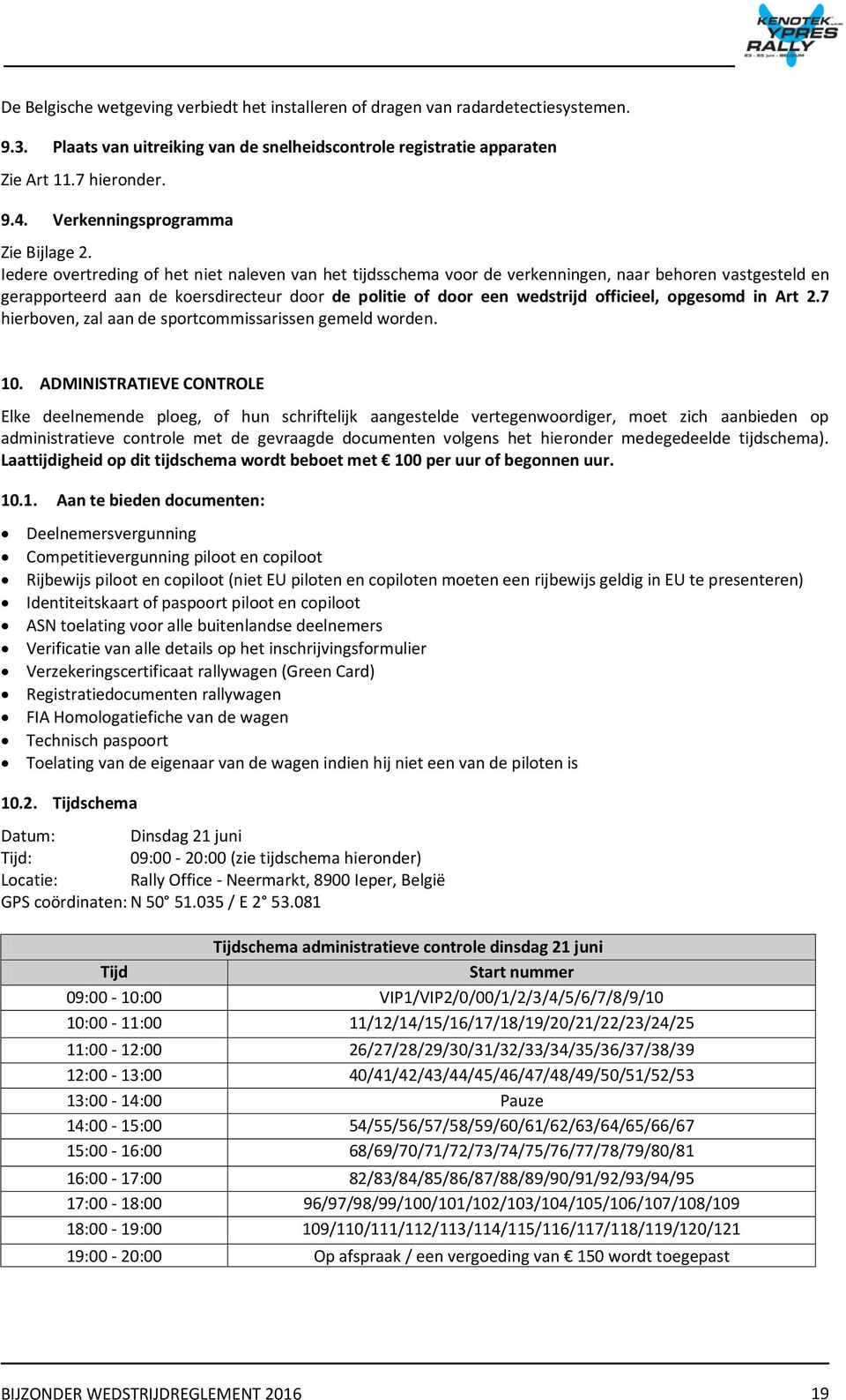 Iedere overtreding of het niet naleven van het tijdsschema voor de verkenningen, naar behoren vastgesteld en gerapporteerd aan de koersdirecteur door de politie of door een wedstrijd officieel,