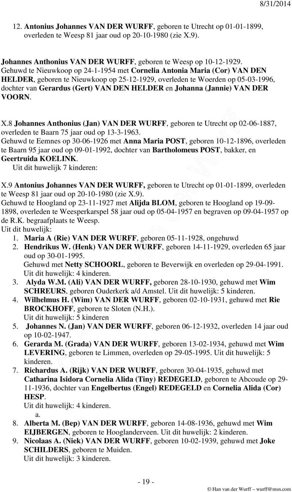 Johanna (Jannie) VAN DER VOORN. X.8 Johannes Anthonius (Jan) VAN DER WURFF, geboren te Utrecht op 02-06-1887, overleden te Baarn 75 jaar oud op 13-3-1963.