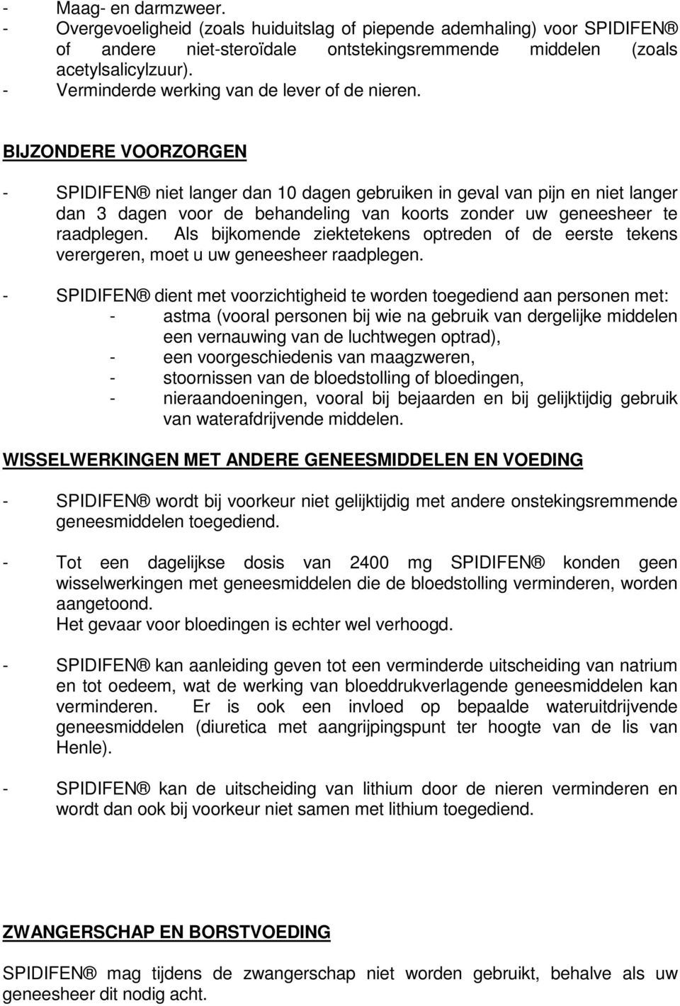 BIJZONDERE VOORZORGEN - SPIDIFEN niet langer dan 10 dagen gebruiken in geval van pijn en niet langer dan 3 dagen voor de behandeling van koorts zonder uw geneesheer te raadplegen.