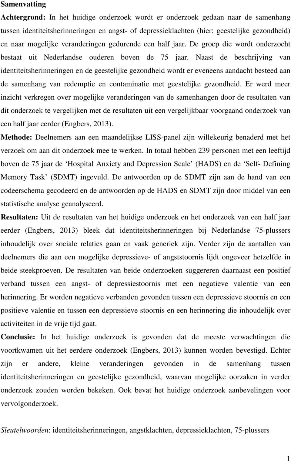 Naast de beschrijving van identiteitsherinneringen en de geestelijke gezondheid wordt er eveneens aandacht besteed aan de samenhang van redemptie en contaminatie met geestelijke gezondheid.