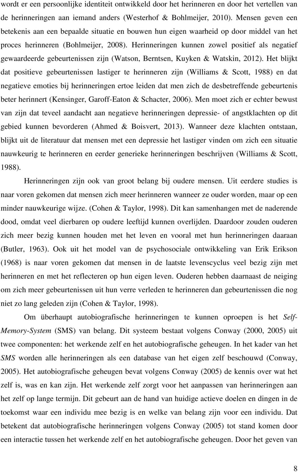 Herinneringen kunnen zowel positief als negatief gewaardeerde gebeurtenissen zijn (Watson, Berntsen, Kuyken & Watskin, 2012).