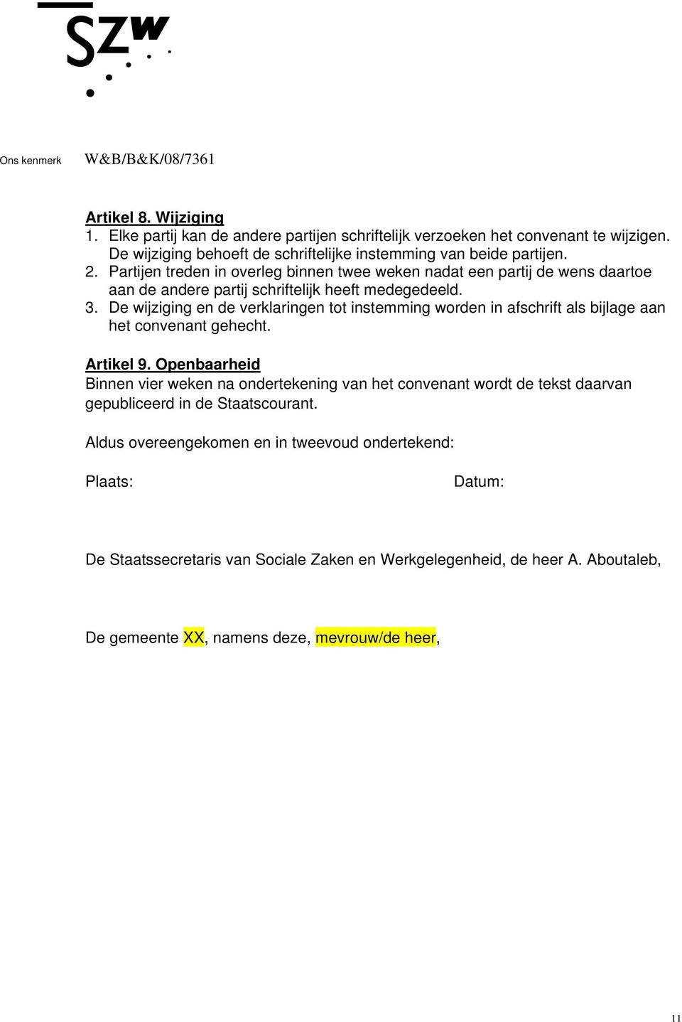 De wijziging en de verklaringen tot instemming worden in afschrift als bijlage aan het convenant gehecht. Artikel 9.