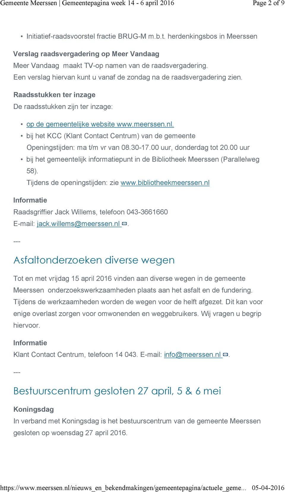 bij het KCC (Klant Contact Centrum) van de gemeente Openingstijden: ma t/m vr van 08.30-17.00 uur, donderdag tot 20.