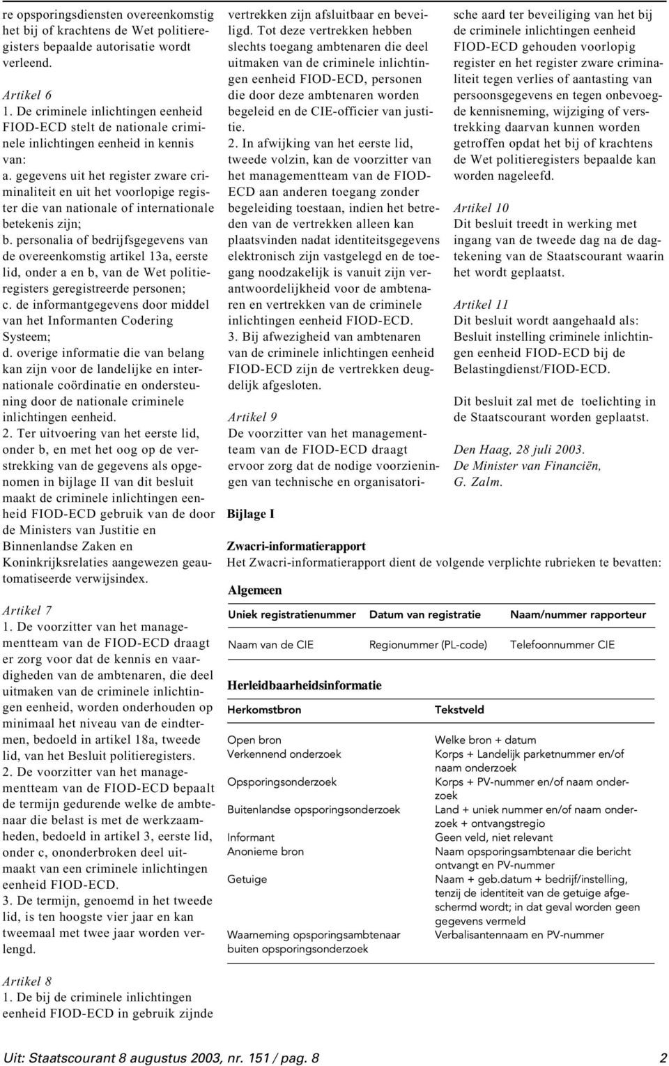 gegevens uit het register zware criminaliteit en uit het voorlopige register die van nationale of internationale betekenis zijn; b.