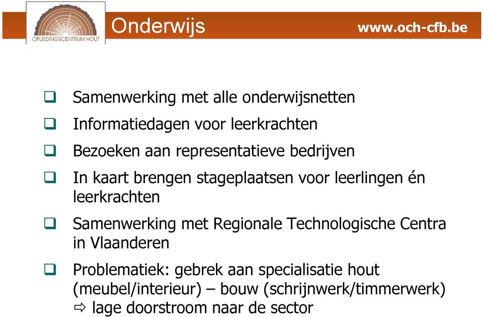 Samenwerking met Regionale Technologische Centra in Vlaanderen Problematiek: gebrek aan