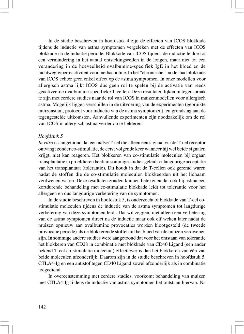 en de luchtweghyperreactiviteit voor methacholine. In het chronische model had blokkade van ICOS echter geen enkel effect op de astma symptomen.