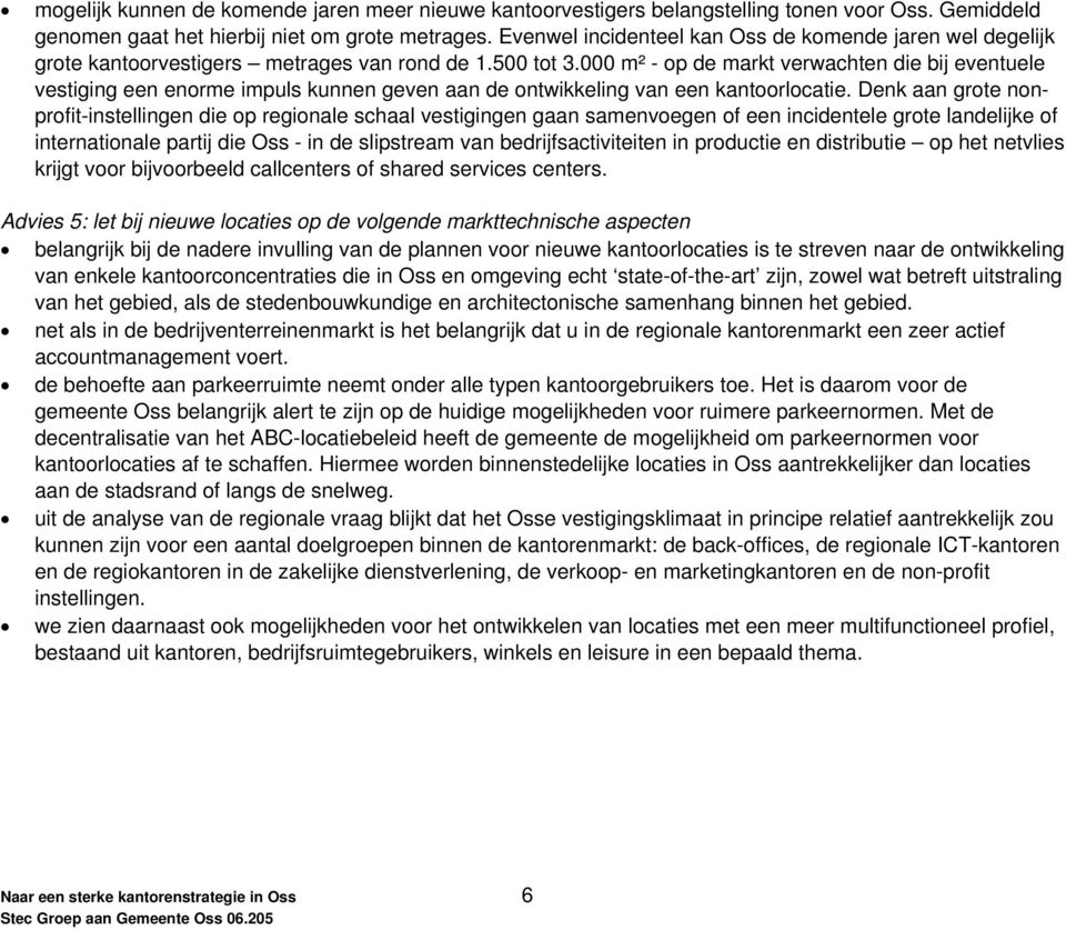 000 m² - op de markt verwachten die bij eventuele vestiging een enorme impuls kunnen geven aan de ontwikkeling van een kantoorlocatie.