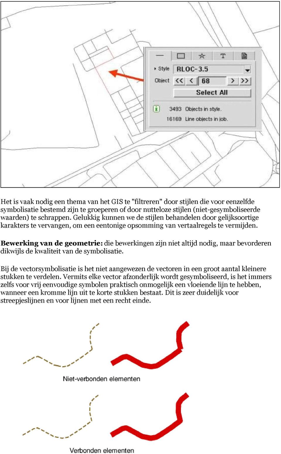 Bewerking van de geometrie: die bewerkingen zijn niet altijd nodig, maar bevorderen dikwijls de kwaliteit van de symbolisatie.