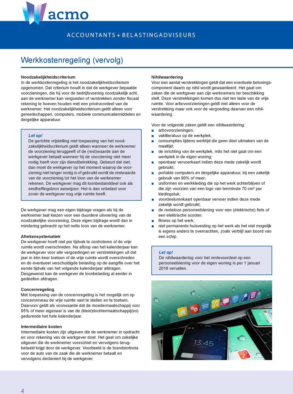 houden met een privévoordeel van de werknemer. Het noodzakelijkheidscriterium geldt alleen voor gereedschappen, computers, mobiele communicatiemiddelen en dergelijke apparatuur.