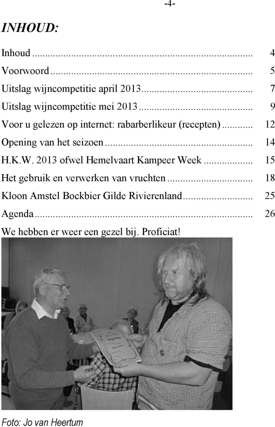 .. 12 Opening van het seizoen... 14 H.K.W. 2013 ofwel Hemelvaart Kampeer Week.