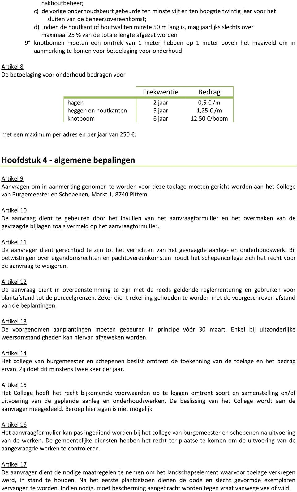 voor onderhoud Artikel 8 De betoelaging voor onderhoud bedragen voor Frekwentie Bedrag hagen 2 jaar 0,5 /m heggen en houtkanten 5 jaar 1,25 /m knotboom 6 jaar 12,50 /boom met een maximum per adres en