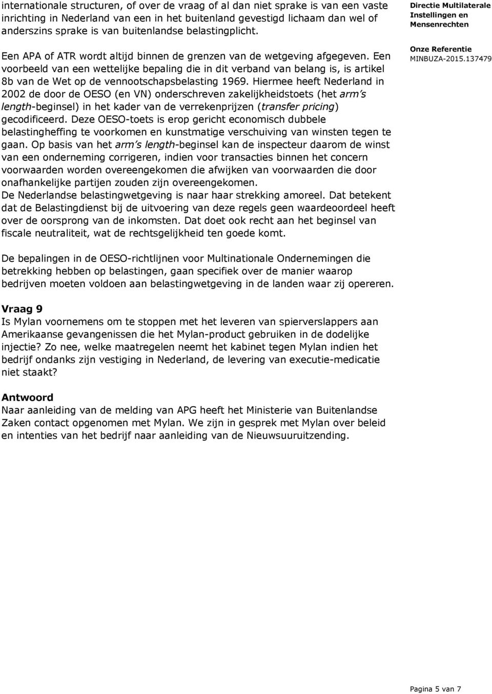 Een voorbeeld van een wettelijke bepaling die in dit verband van belang is, is artikel 8b van de Wet op de vennootschapsbelasting 1969.