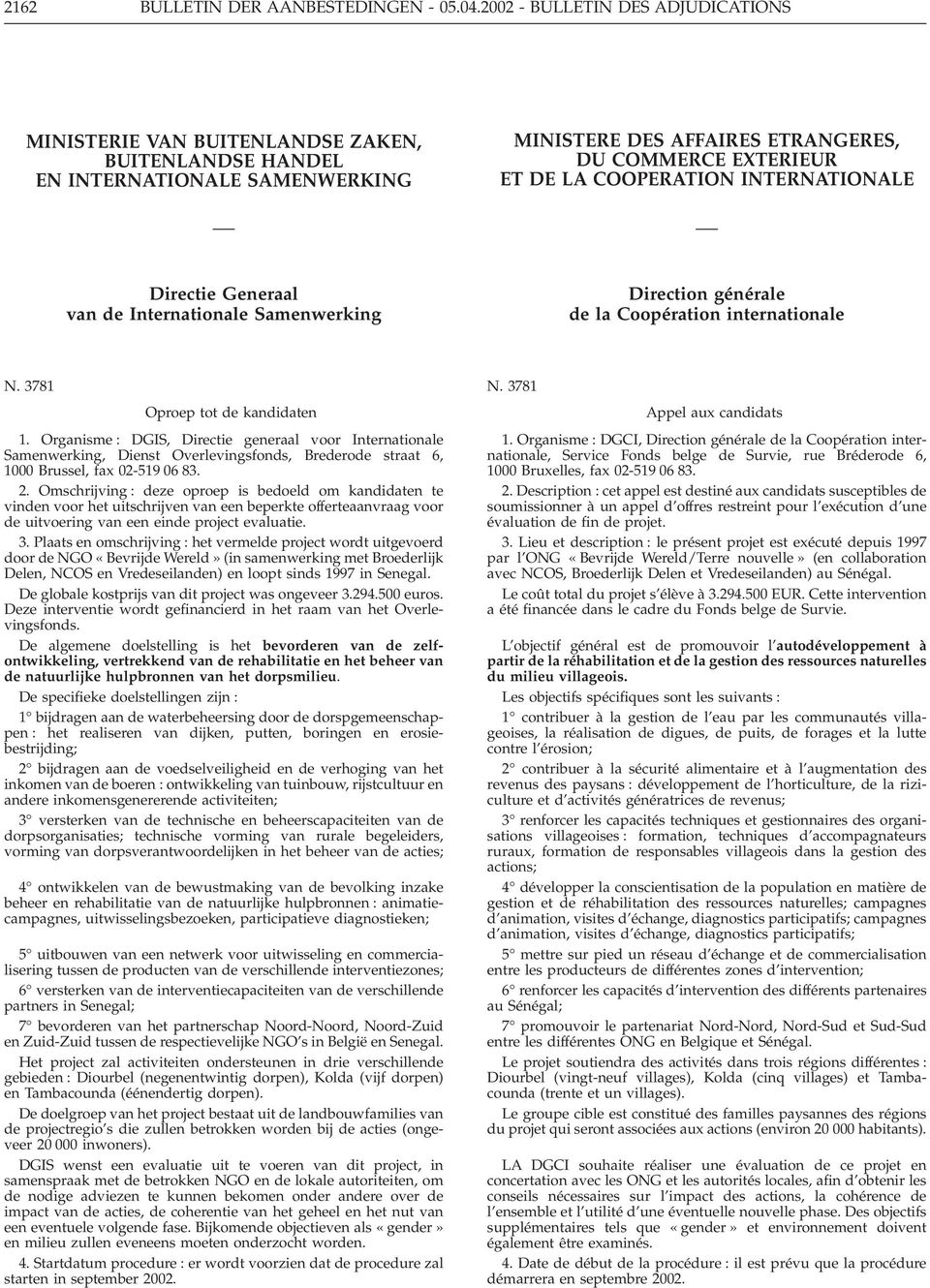 INTERNATIONALE Directie Generaal van de Internationale Samenwerking Direction générale de la Coopération internationale N. 3781 Oproep tot de kandidaten 1.