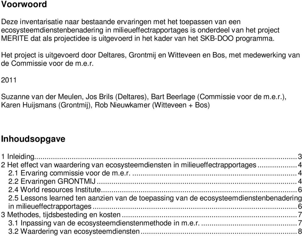 e.r.), Karen Huijsmans (Grontmij), Rob Nieuwkamer (Witteveen + Bos) Inhoudsopgave 1 Inleiding...3 2 Het effect van waardering van ecosysteemdiensten in milieueffectrapportages...4 2.