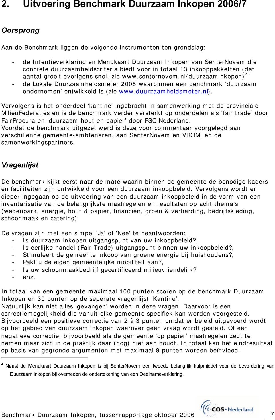 nl/duurzaaminkopen) 4 - de Lokale Duurzaamheidsmeter 2005 waarbinnen een benchmark duurzaam ondernemen ontwikkeld is (zie www.duurzaamheidsmeter.nl).
