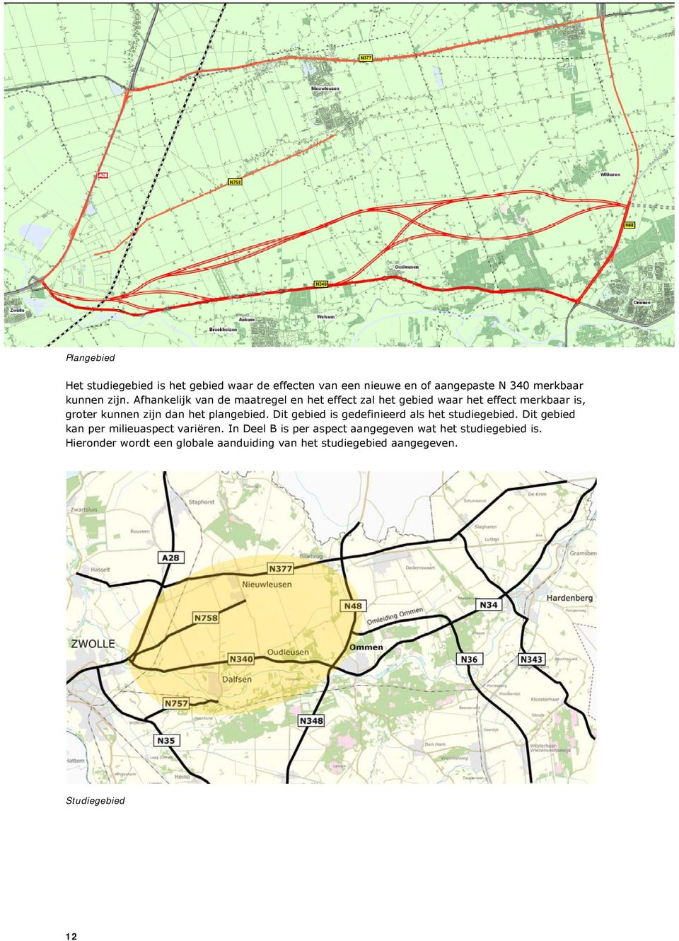 plangebied. Dit gebied is gedefinieerd als het studiegebied. Dit gebied kan per milieuaspect variëren.