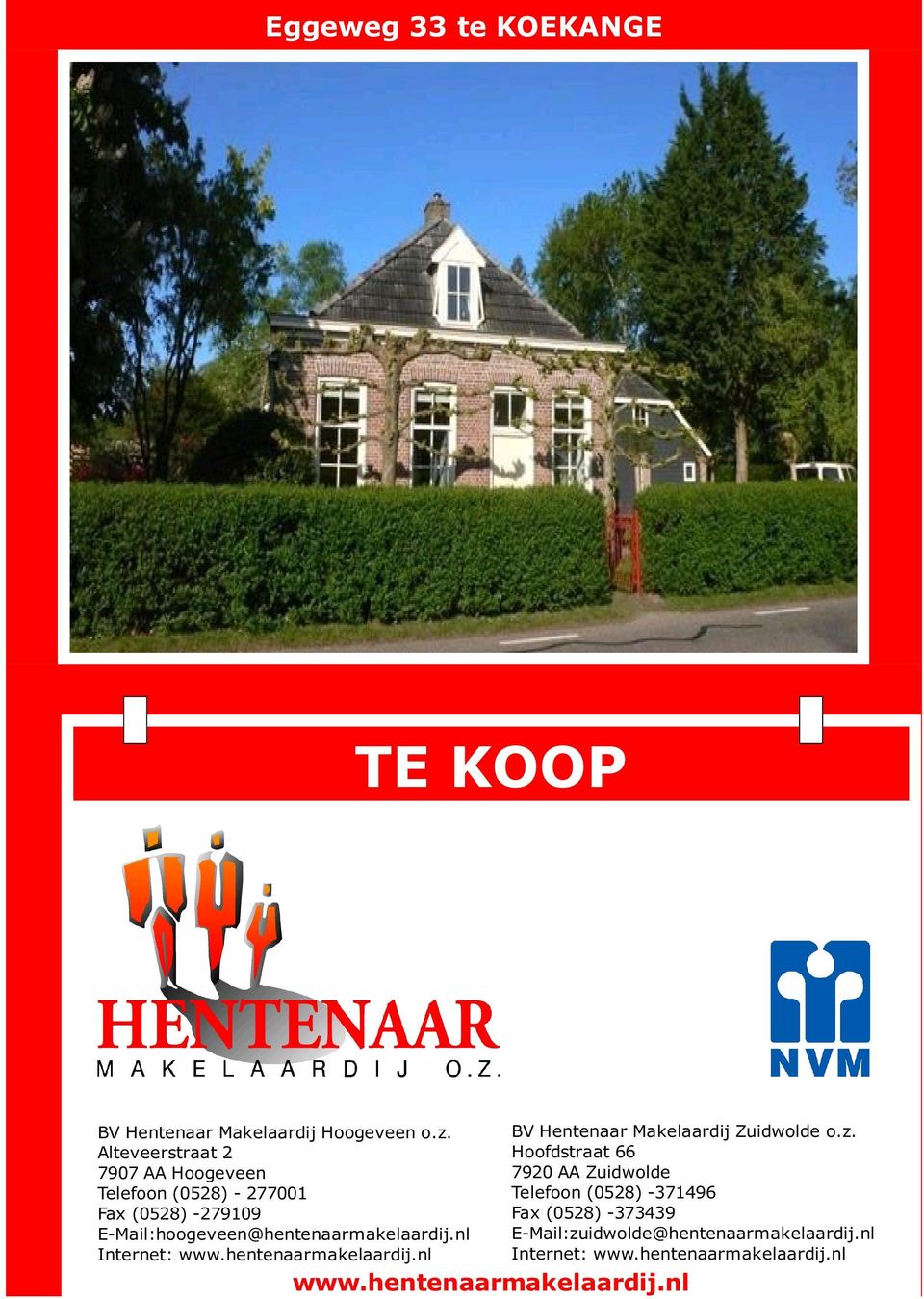 E-Mail:hoogeveen@hentenaarmakelaardij.nl Internet: www.hentenaarmakelaardij.nl BV Hentenaar Makelaardij Zuidwolde o.