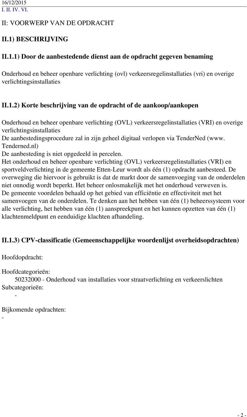 1) Door de aanbestedende dienst aan de opdracht gegeven benaming Onderhoud en beheer openbare verlichting (ovl) verkeersregelinstallaties (vri) en overige verlichtingsinstallaties II.1.2) Korte