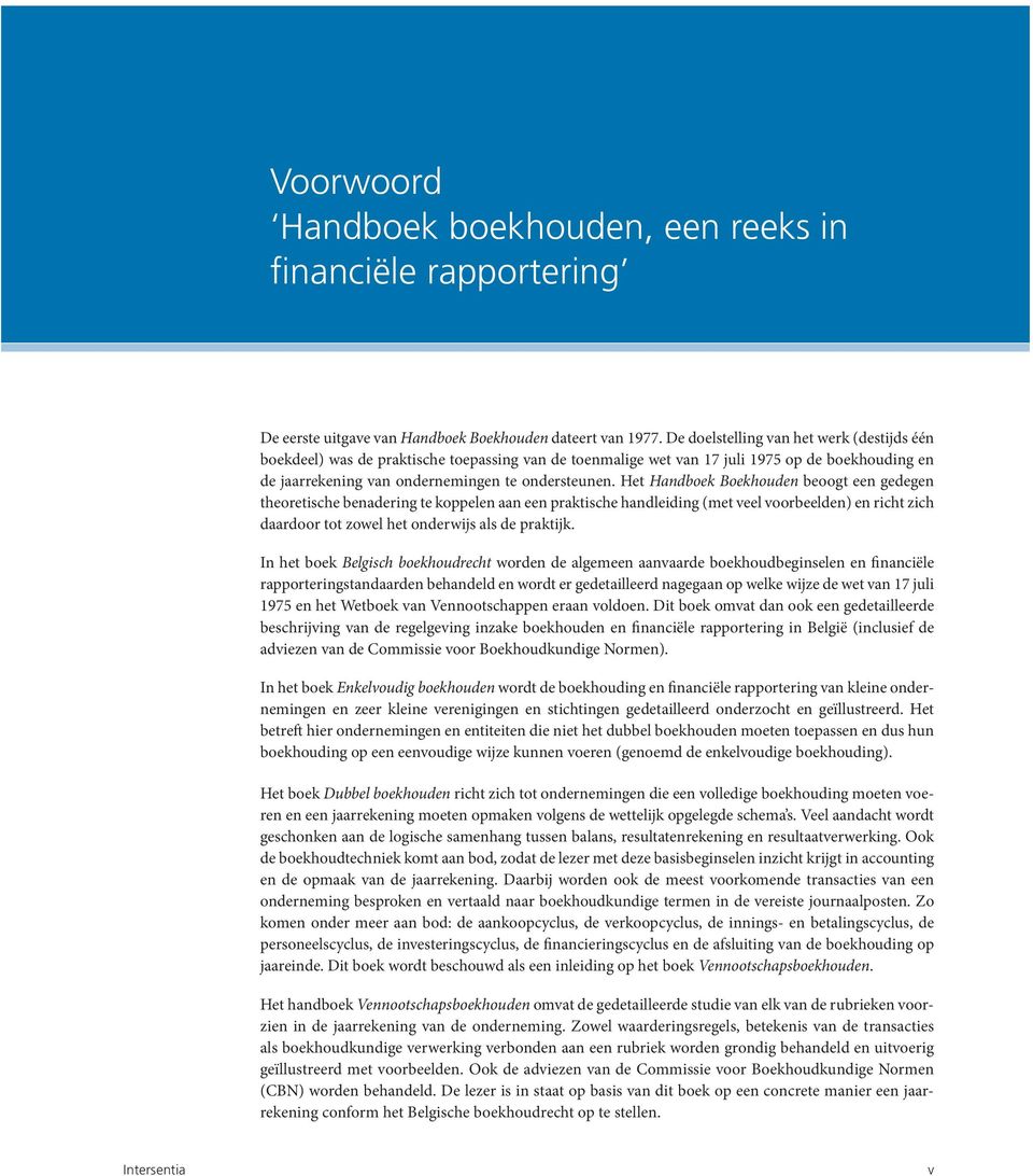 Het Handboek Boekhouden beoogt een gedegen theoretische benadering te koppelen aan een praktische handleiding (met veel voorbeelden) en richt zich daardoor tot zowel het onderwijs als de praktijk.