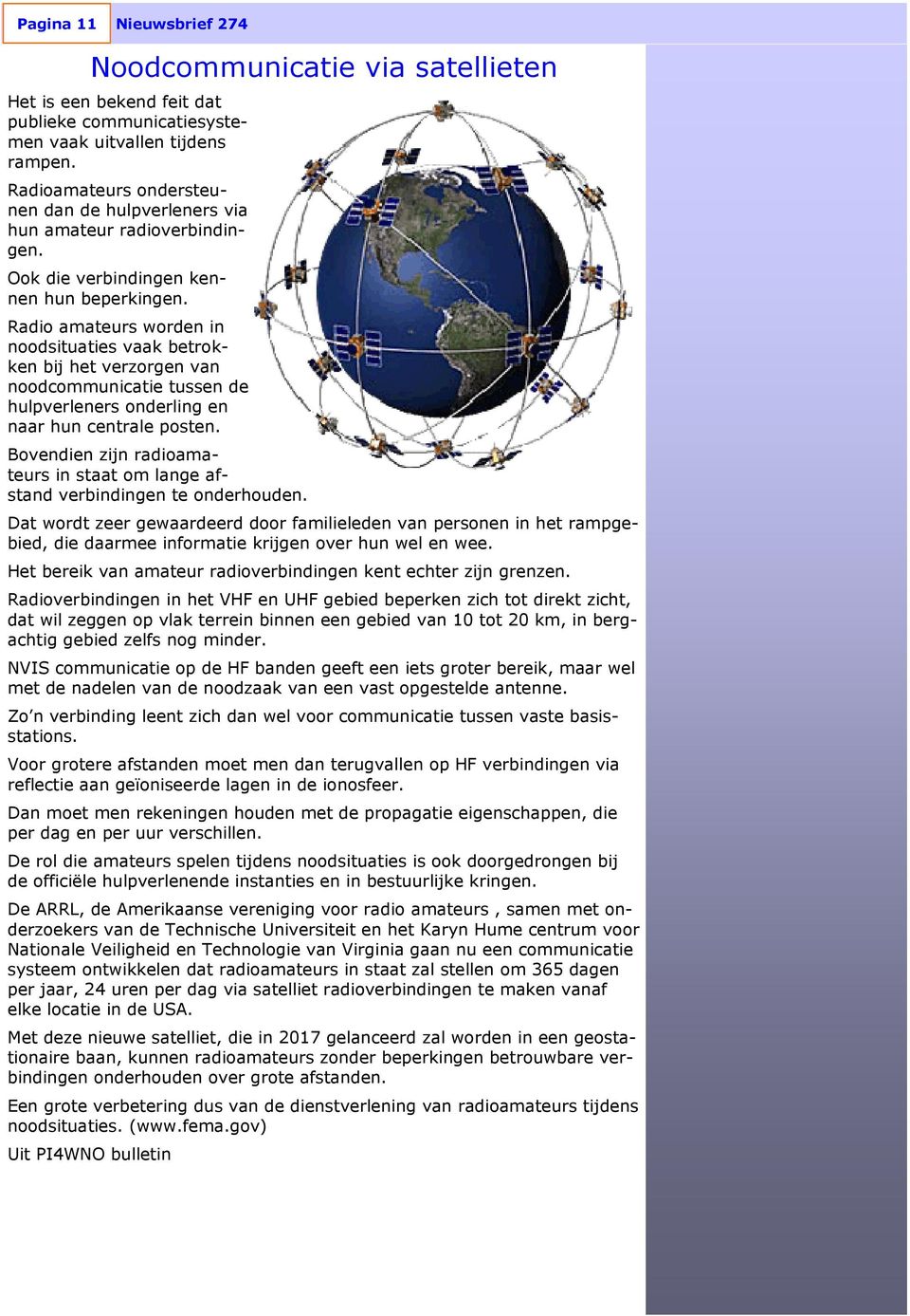 Radio amateurs worden in noodsituaties vaak betrokken bij het verzorgen van noodcommunicatie tussen de hulpverleners onderling en naar hun centrale posten.