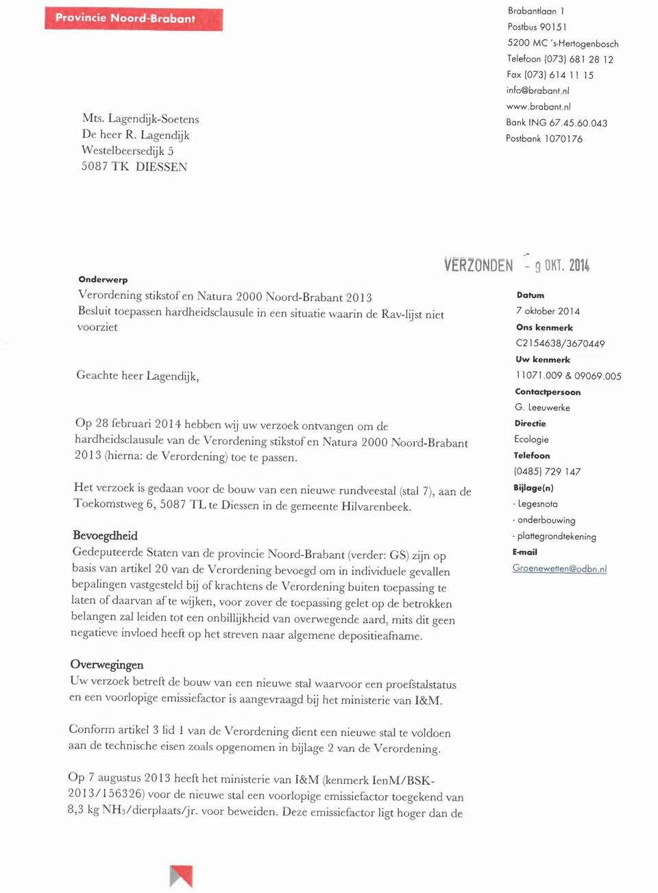 043 Postbank 1070176 Onderwerp Verordening stikstof en Natura 2000 Noord-Brabant 2013 Besluit toepassen hardheidsclausule voorziet Geachte heer Lagendijk, in een situatie waarin de Rav-lijst niet Op