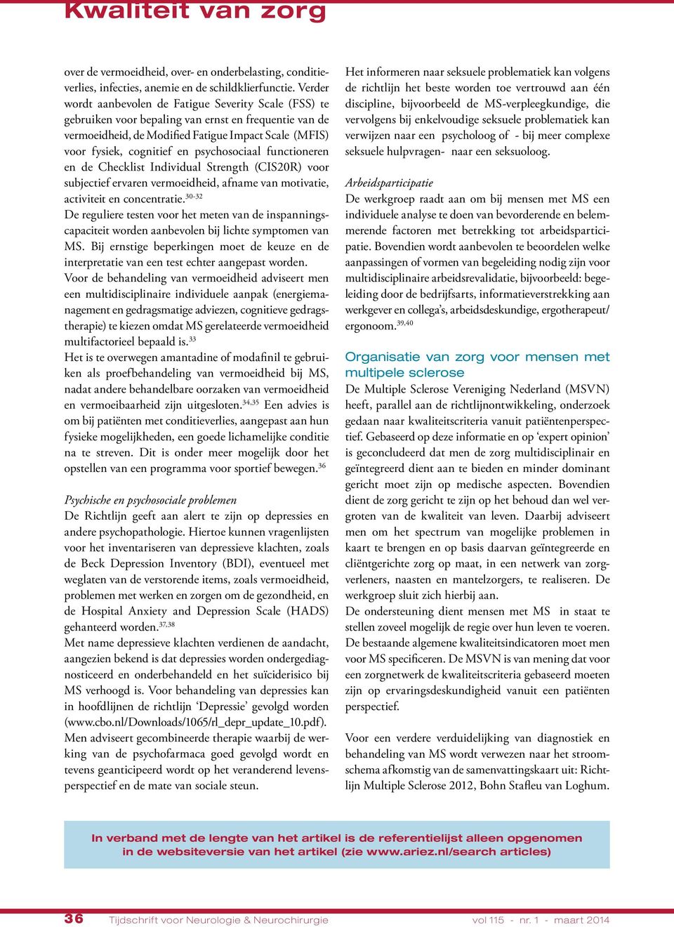 psychosociaal functioneren en de Checklist Individual Strength (CIS20R) voor subjectief ervaren vermoeidheid, afname van motivatie, activiteit en concentratie.