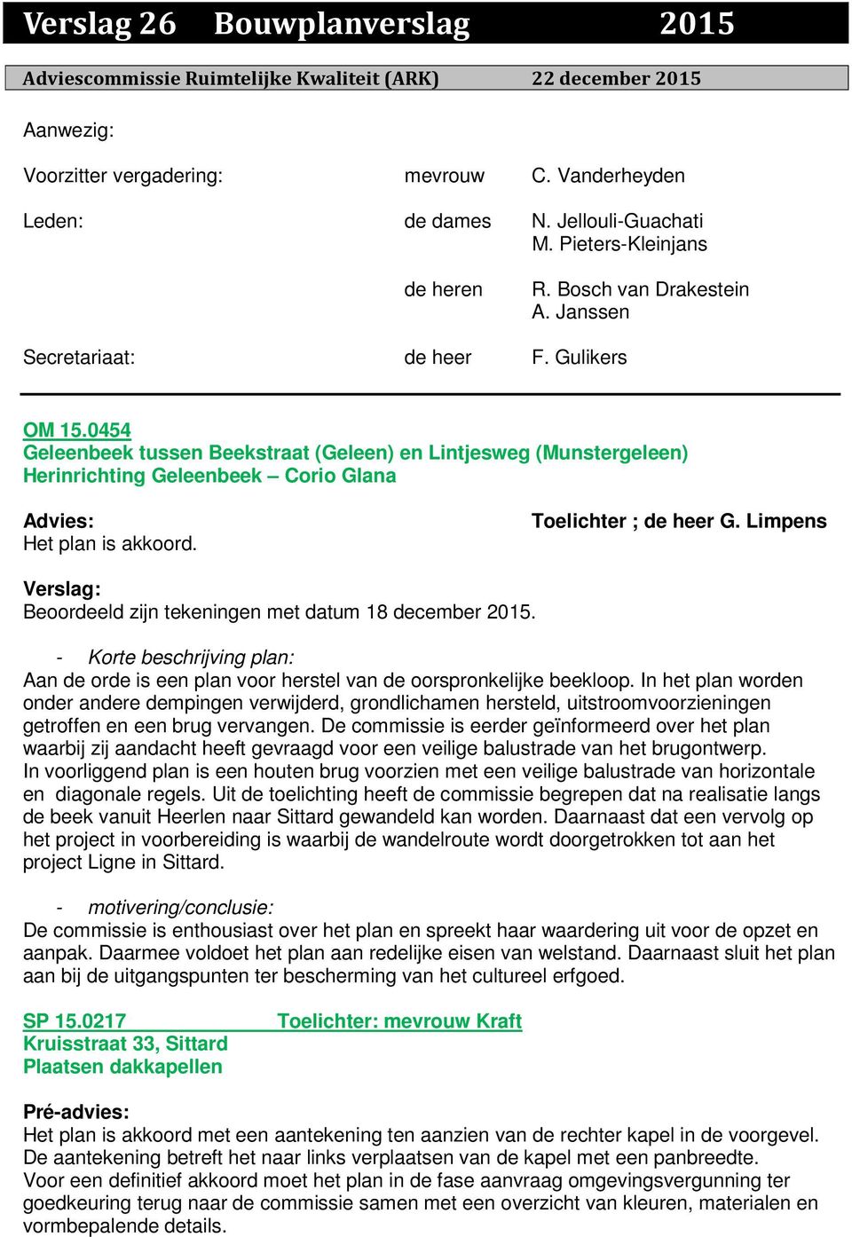 0454 Geleenbeek tussen Beekstraat (Geleen) en Lintjesweg (Munstergeleen) Herinrichting Geleenbeek Corio Glana Toelichter ; de heer G. Limpens Beoordeeld zijn tekeningen met datum 18 december 2015.