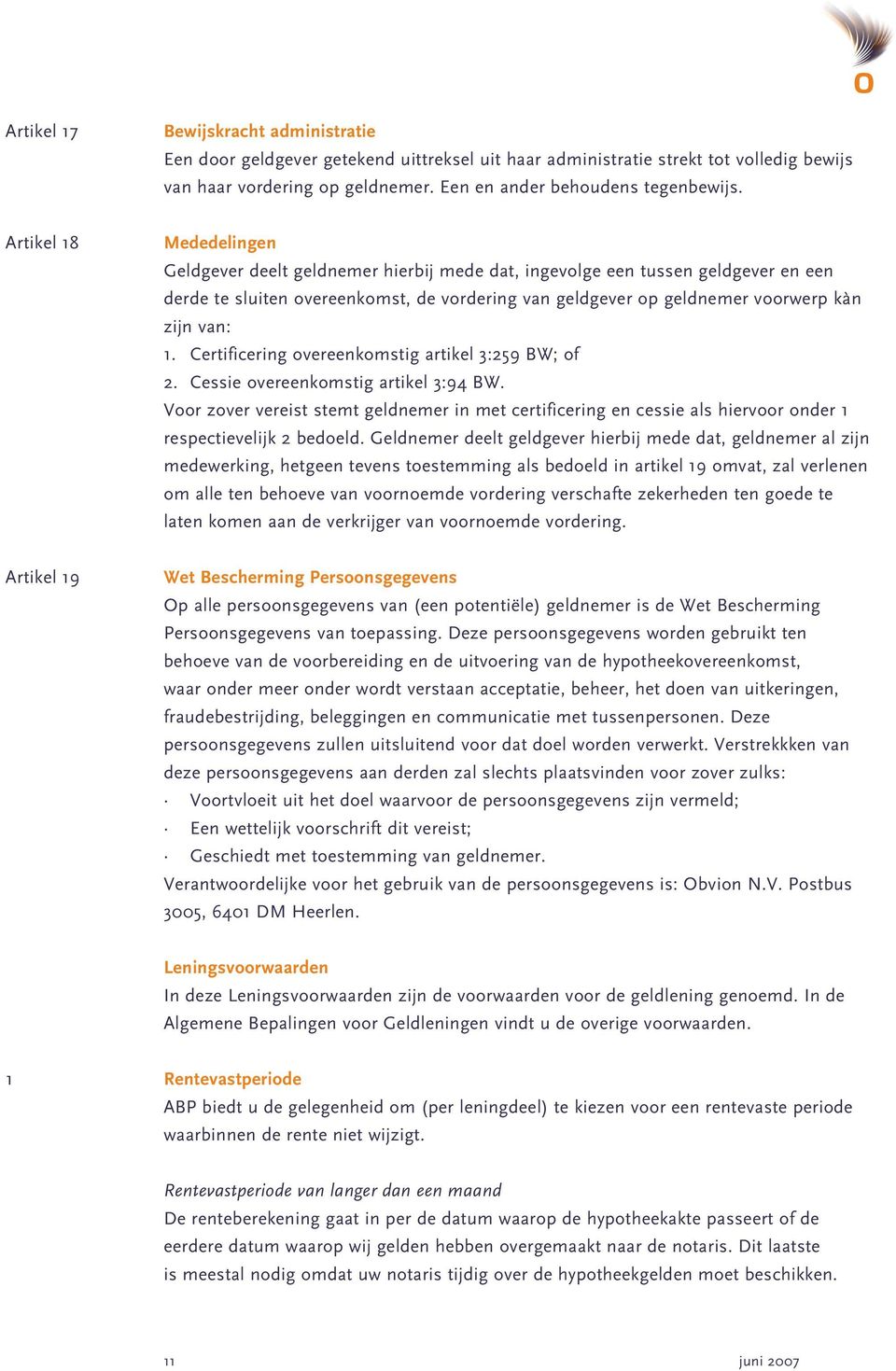 1. Certificering overeenkomstig artikel 3:259 BW; of 2. Cessie overeenkomstig artikel 3:94 BW.