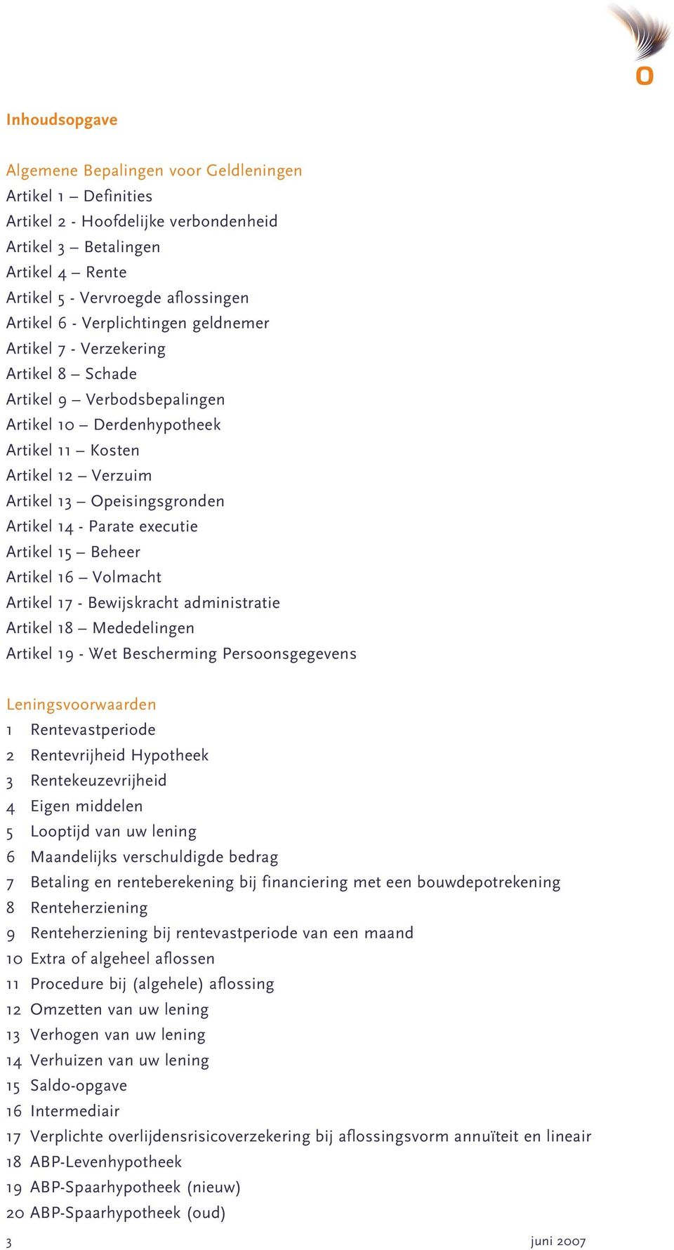 Parate executie Artikel 15 Beheer Artikel 16 Volmacht Artikel 17 - Bewijskracht administratie Artikel 18 Mededelingen Artikel 19 - Wet Bescherming Persoonsgegevens Leningsvoorwaarden 1