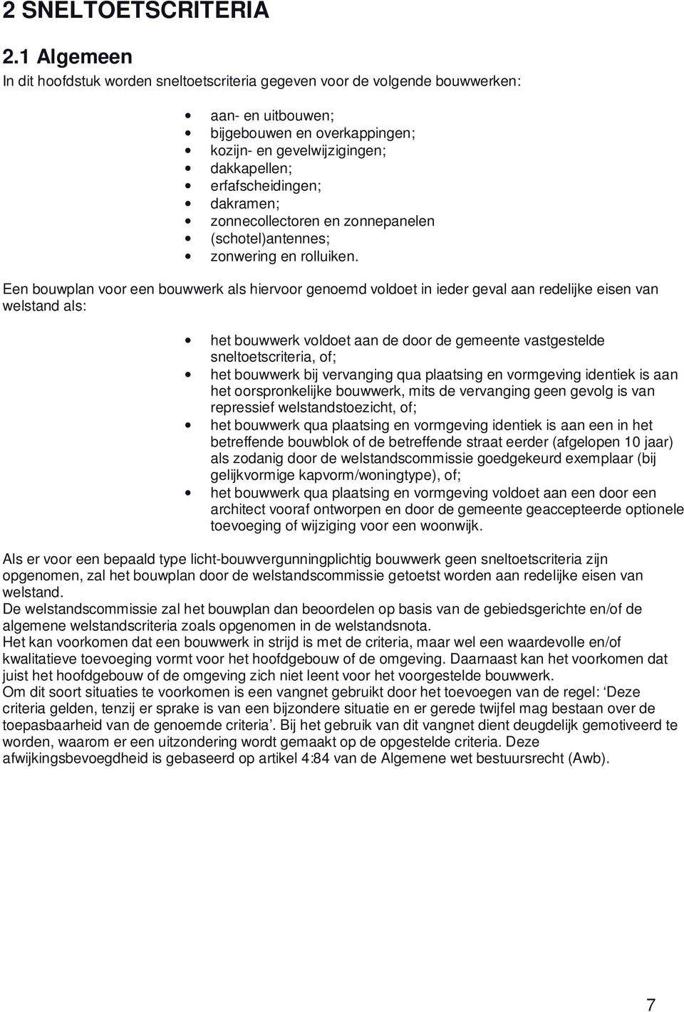 dakramen; zonnecollectoren en zonnepanelen (schotel)antennes; zonwering en rolluiken.