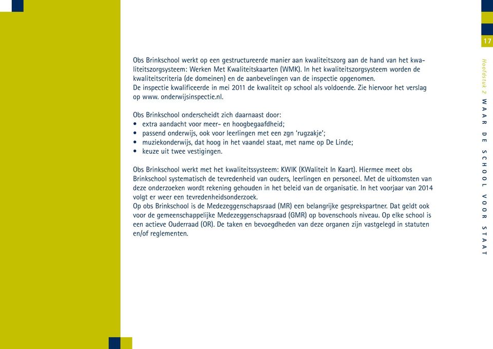 Zie hiervoor het verslag op www. onderwijsinspectie.nl.