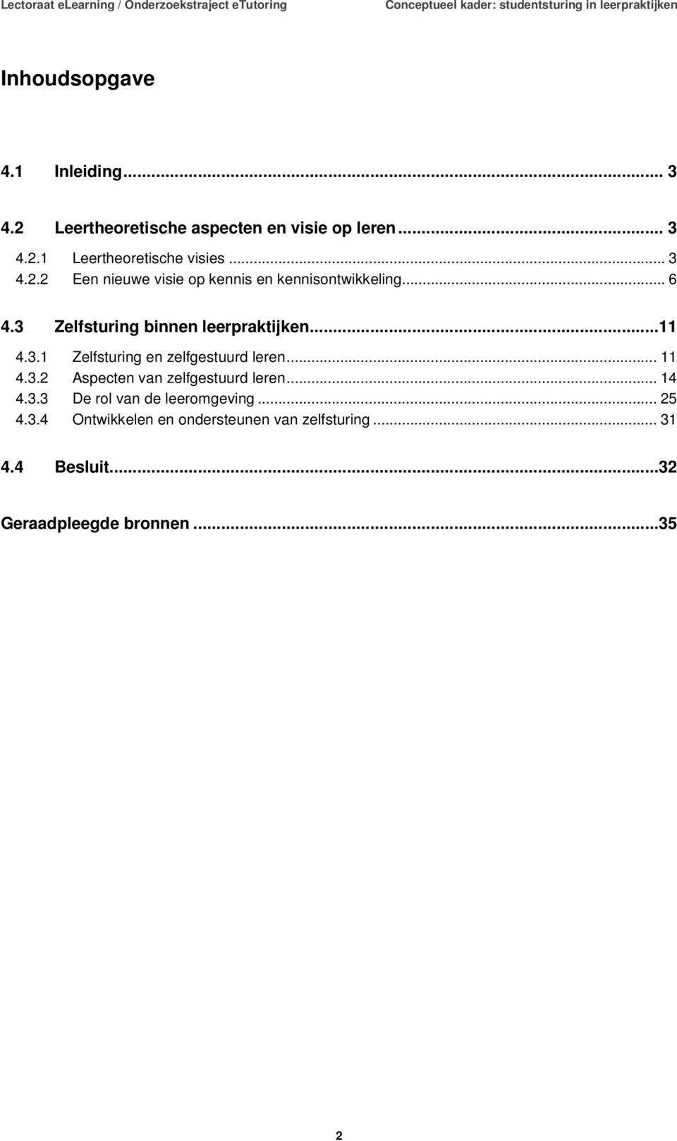 .. 11 4.3.2 Aspecten van zelfgestuurd leren... 14 4.3.3 De rol van de leeromgeving... 25 4.3.4 Ontwikkelen en ondersteunen van zelfsturing.