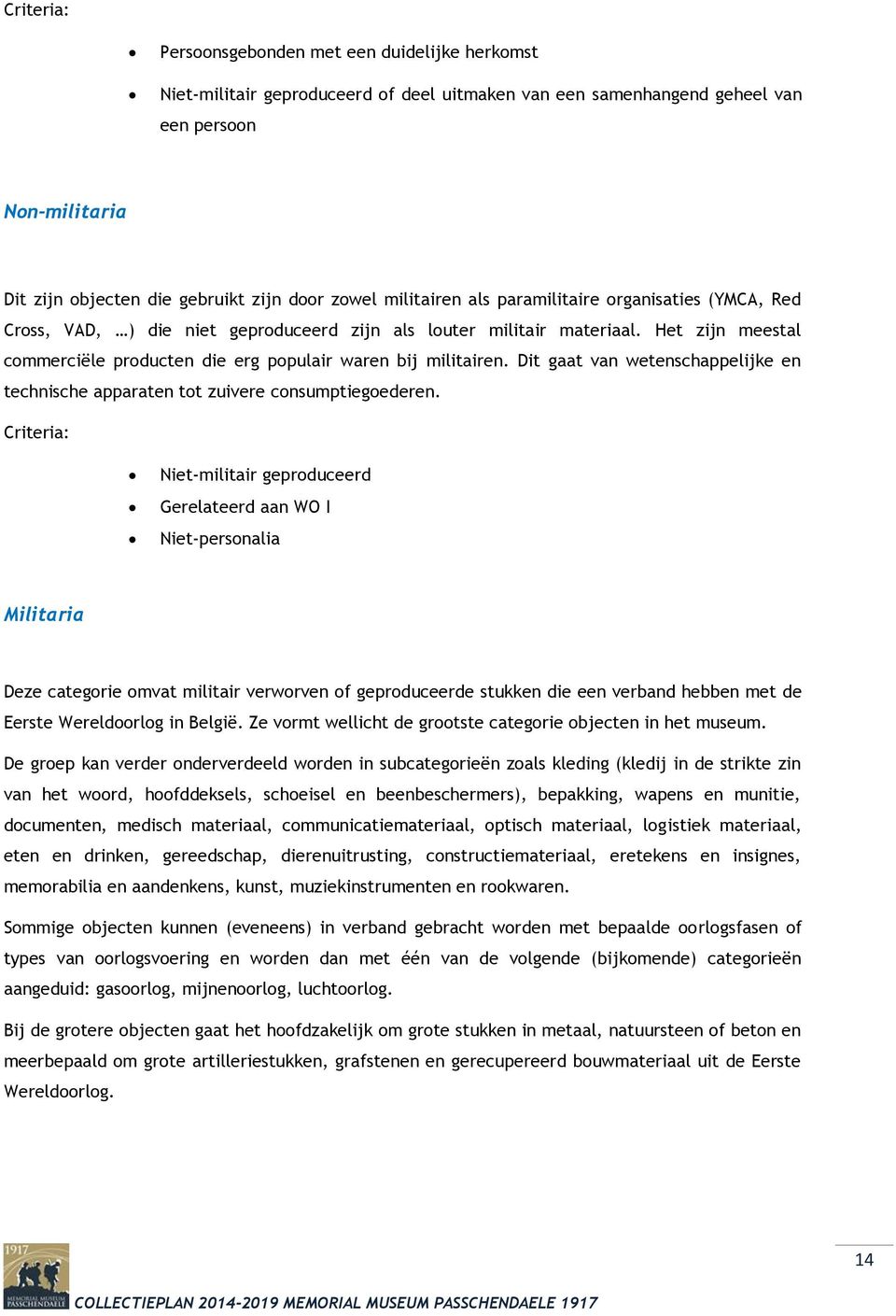 Het zijn meestal commerciële producten die erg populair waren bij militairen. Dit gaat van wetenschappelijke en technische apparaten tot zuivere consumptiegoederen.