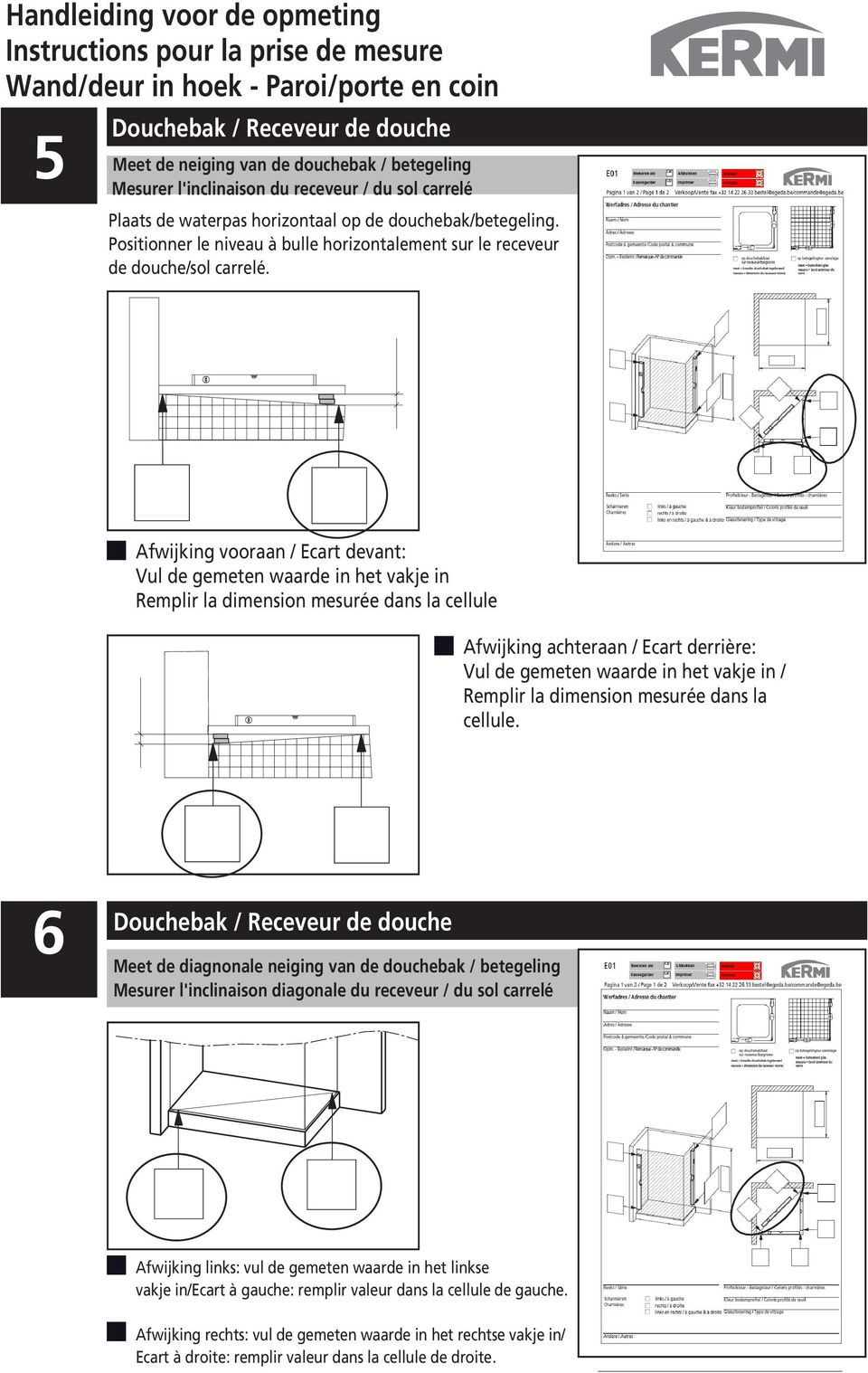 Afwijking vooraan / Ecart devant: Vul de gemeten waarde in het vakje in Remplir la dimension mesurée dans la cellule Afwijking achteraan / Ecart derrière: Vul de gemeten waarde in het vakje in /