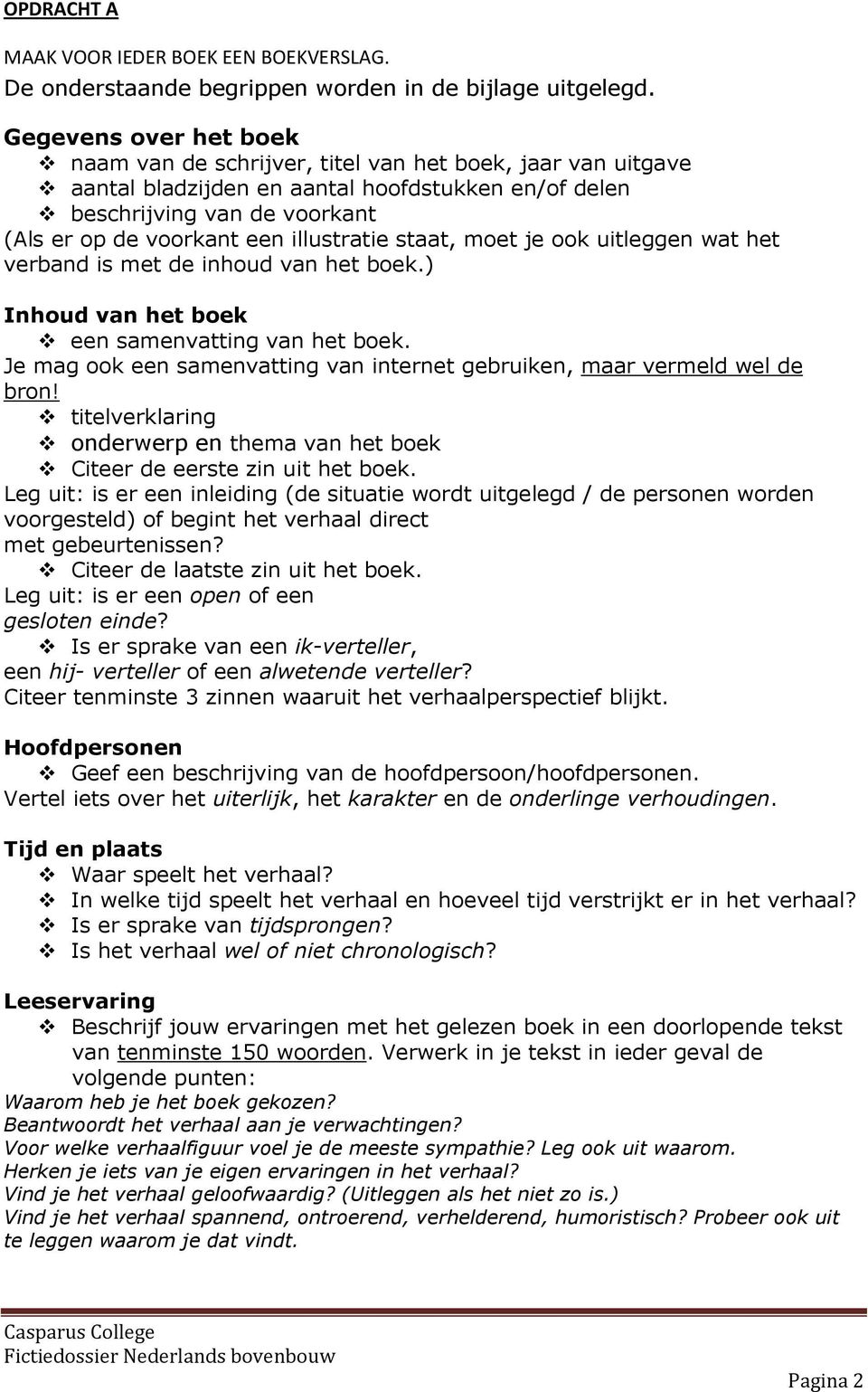 illustratie staat, moet je ook uitleggen wat het verband is met de inhoud van het boek.) Inhoud van het boek een samenvatting van het boek.