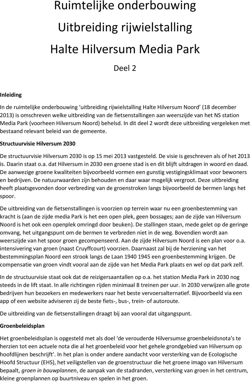 In dit deel 2 wordt deze uitbreiding vergeleken met bestaand relevant beleid van de gemeente. Structuurvisie Hilversum 2030 De structuurvisie Hilversum 2030 is op 15 mei 2013 vastgesteld.