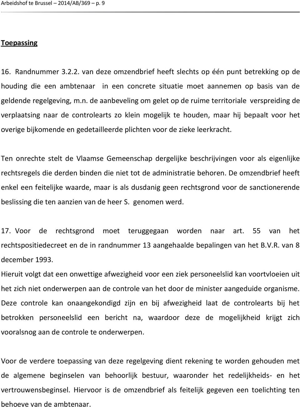 plichten voor de zieke leerkracht. Ten onrechte stelt de Vlaamse Gemeenschap dergelijke beschrijvingen voor als eigenlijke rechtsregels die derden binden die niet tot de administratie behoren.