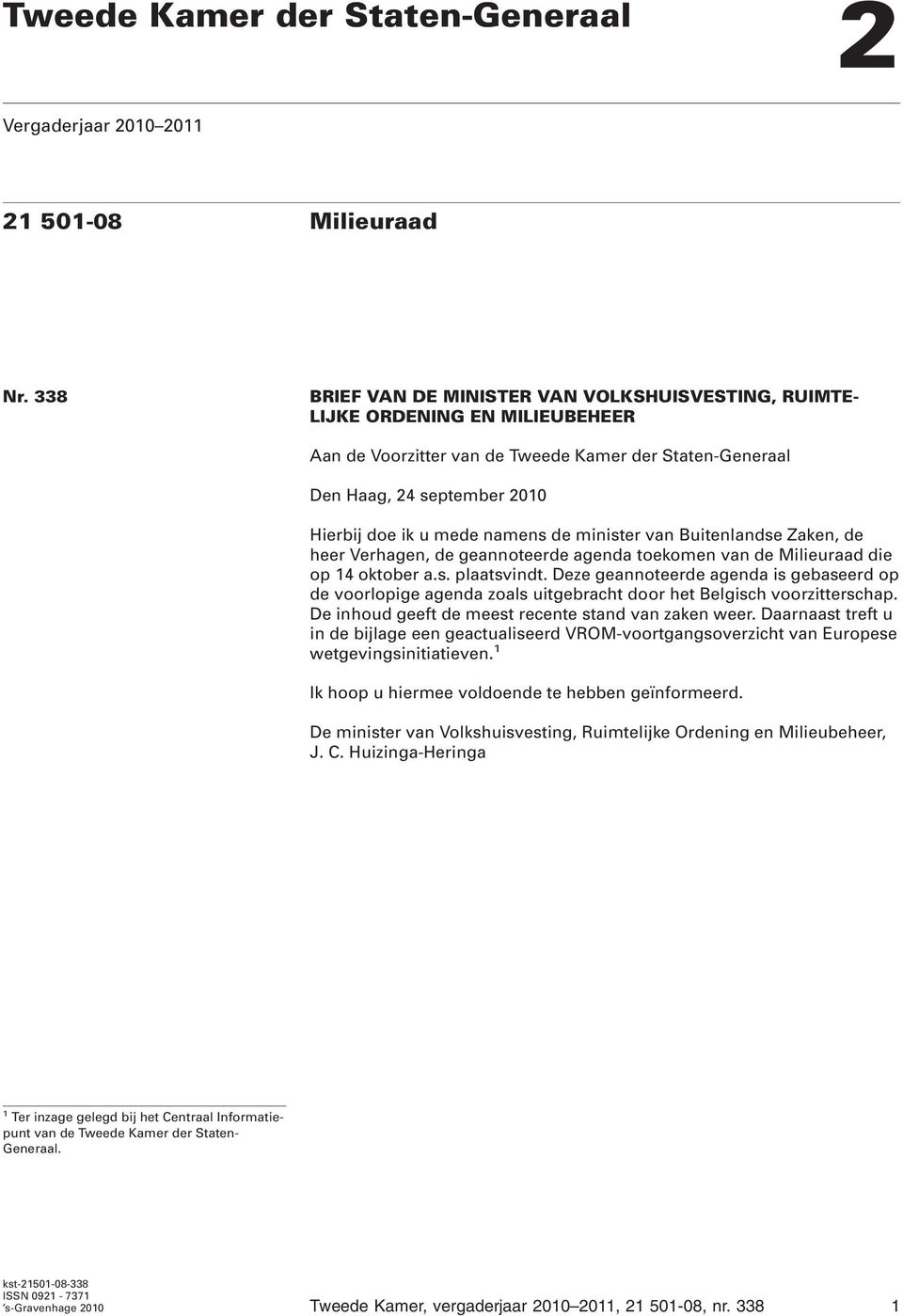 namens de minister van Buitenlandse Zaken, de heer Verhagen, de geannoteerde agenda toekomen van de Milieuraad die op 14 oktober a.s. plaatsvindt.