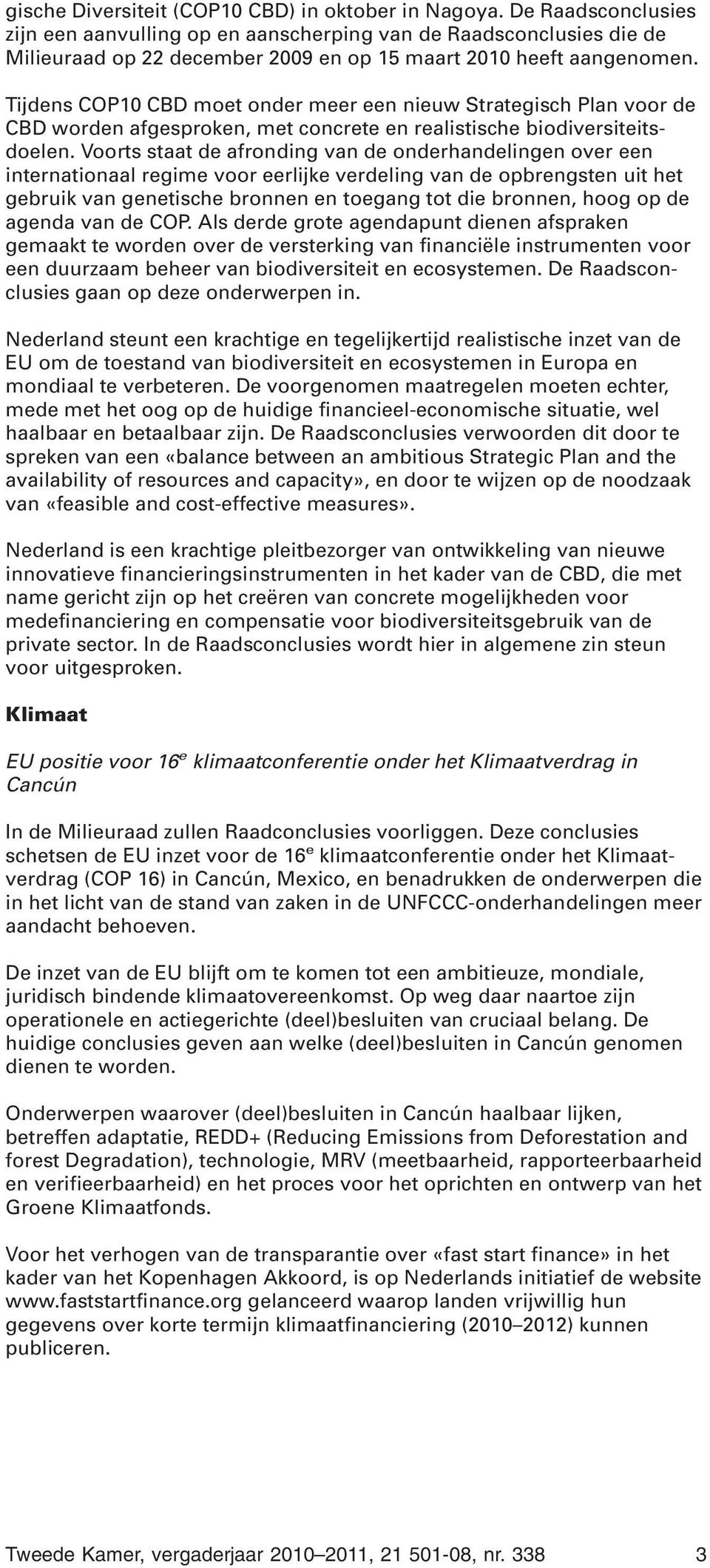 Tijdens COP10 CBD moet onder meer een nieuw Strategisch Plan voor de CBD worden afgesproken, met concrete en realistische biodiversiteitsdoelen.