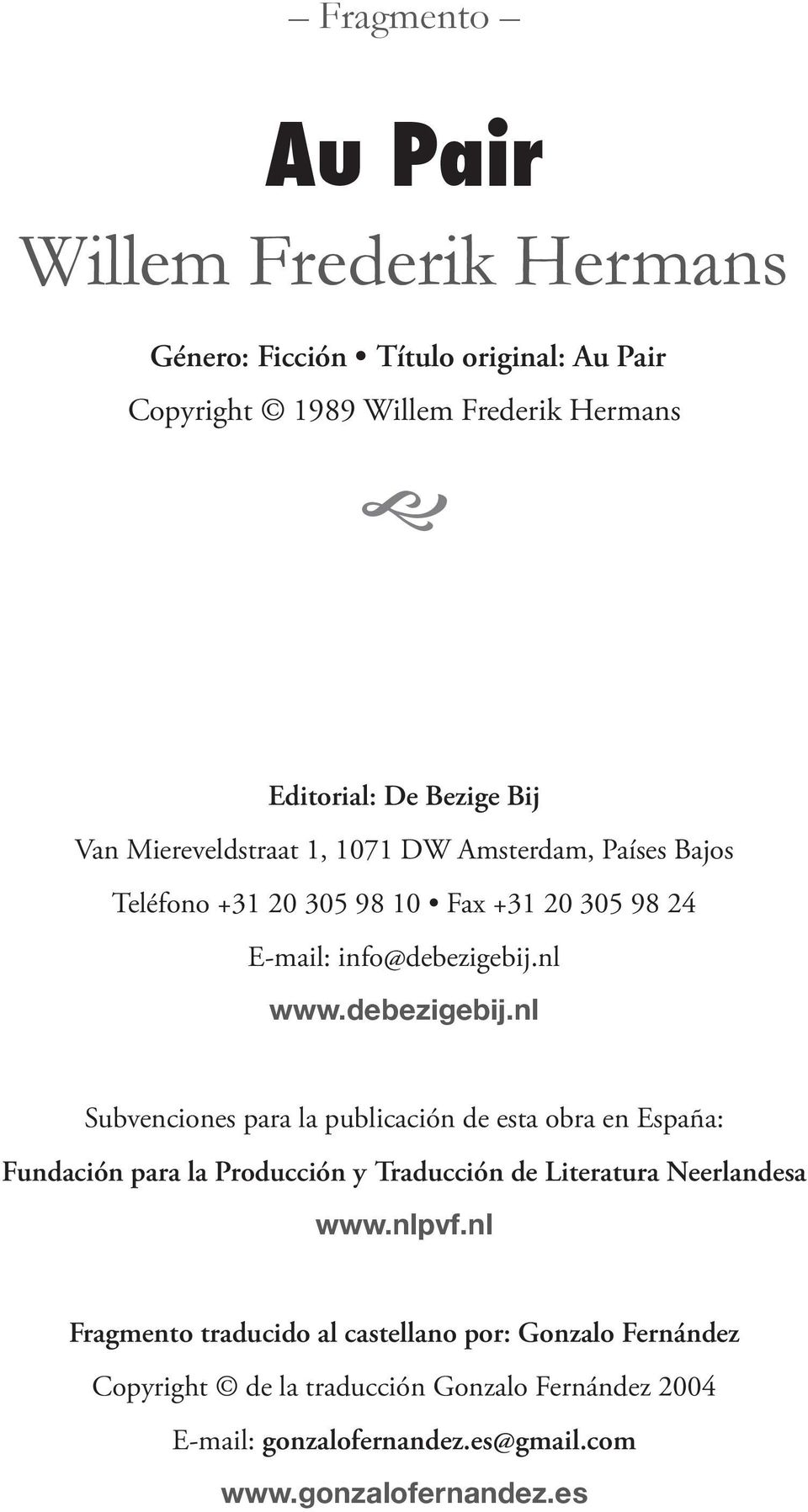 nl www.debezigebij.nl Subvenciones para la publicación de esta obra en España: Fundación para la Producción y Traducción de Literatura Neerlandesa www.