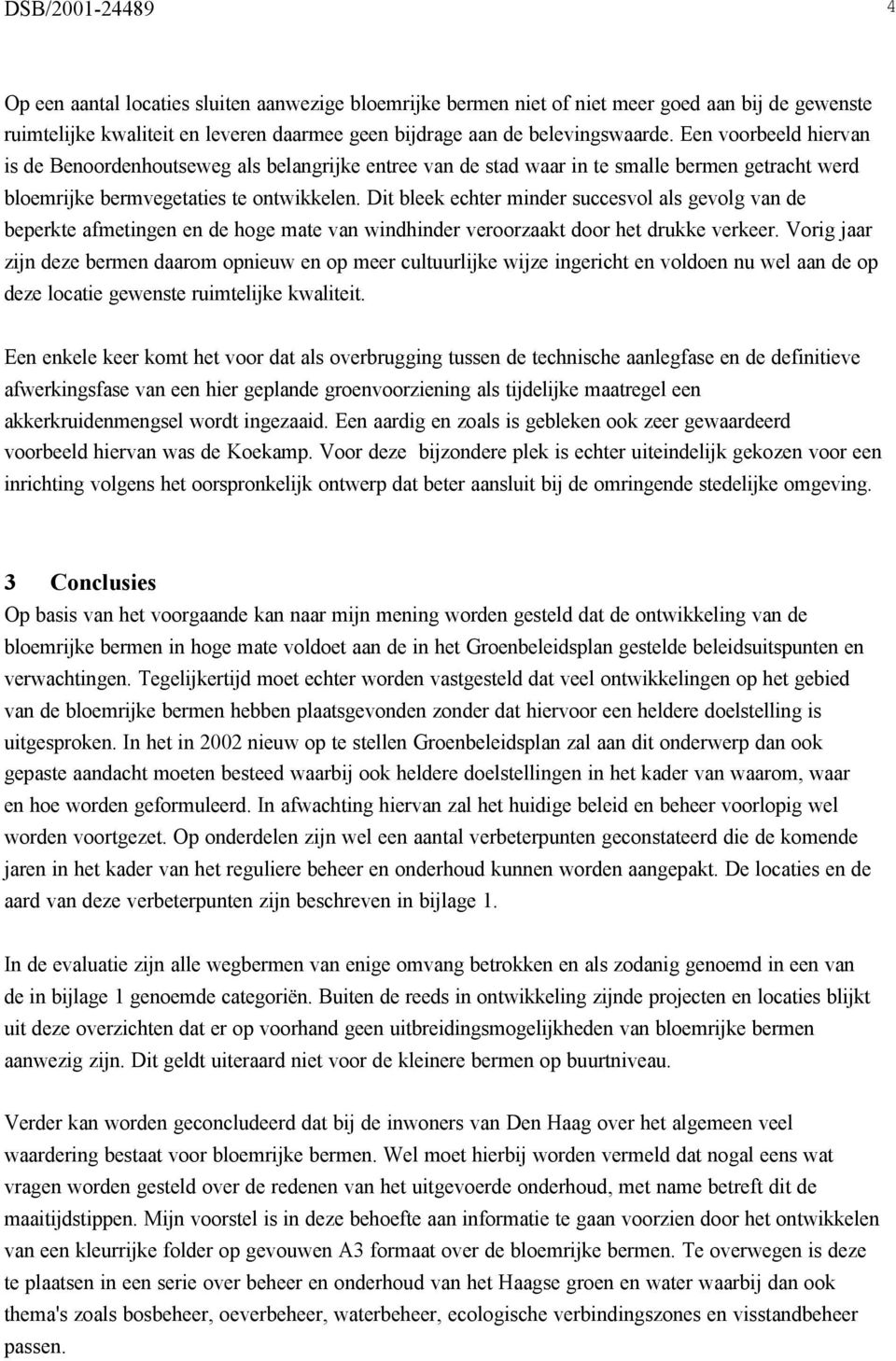 Dit bleek echter minder succesvol als gevolg van de beperkte afmetingen en de hoge mate van windhinder veroorzaakt door het drukke verkeer.