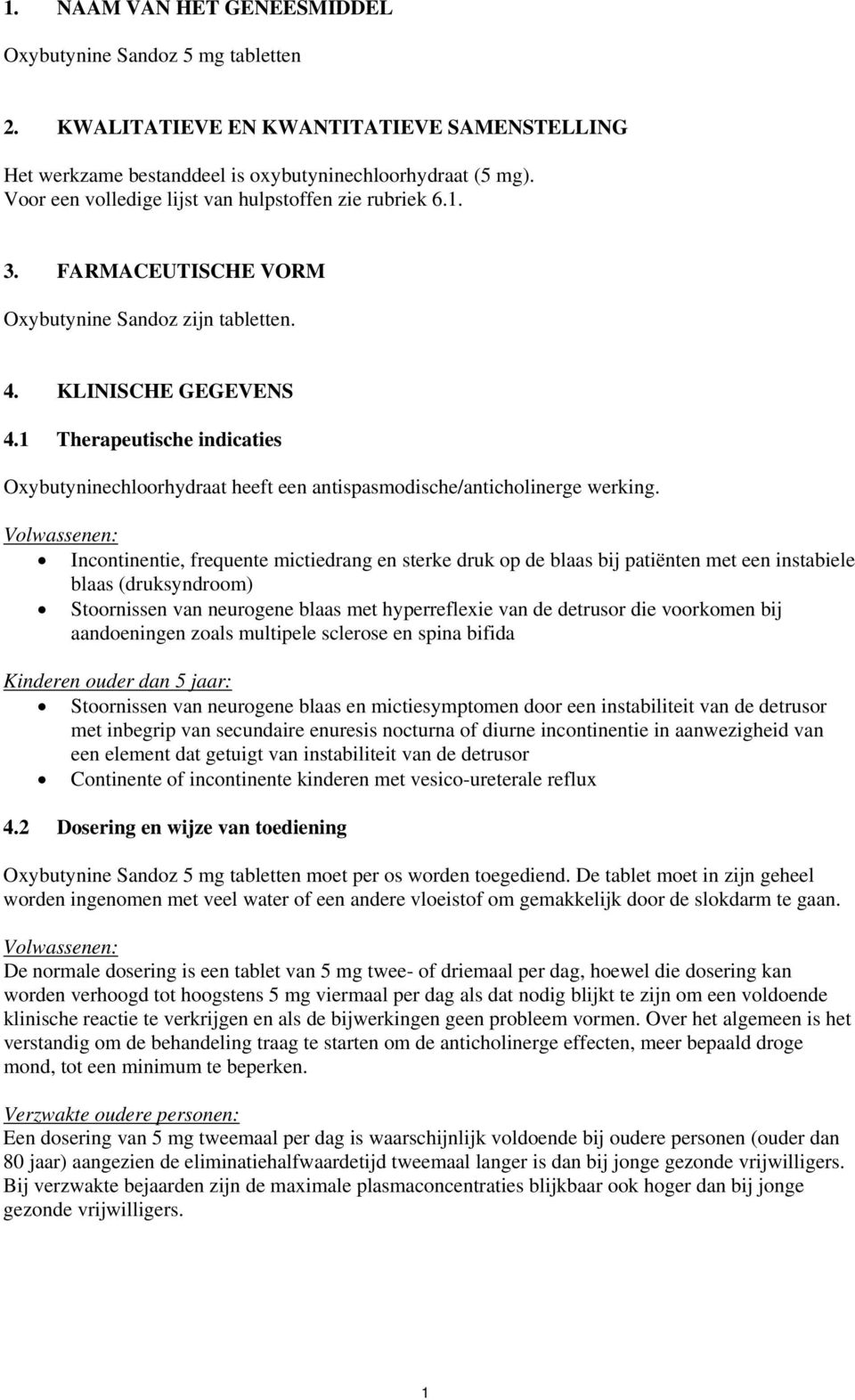 1 Therapeutische indicaties Oxybutyninechloorhydraat heeft een antispasmodische/anticholinerge werking.