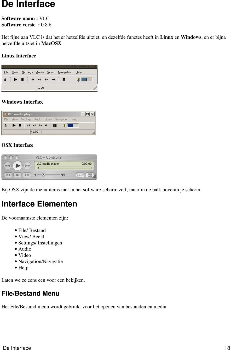 Windows Interface OSX Interface Bij OSX zijn de menu items niet in het software-scherm zelf, maar in de balk bovenin je scherm.
