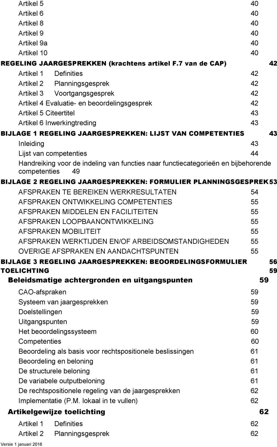 Inwerkingtreding 43 BIJLAGE 1 REGELING JAARGESPREKKEN: LIJST VAN COMPETENTIES 43 Inleiding 43 Lijst van competenties 44 Handreiking voor de indeling van functies naar functiecategorieën en